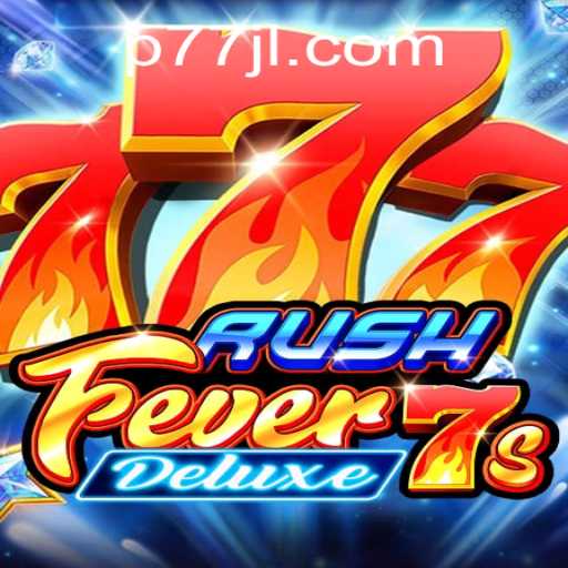 RushFever7sDeluxe: Unleashing the Thrill of the Game with 77jl